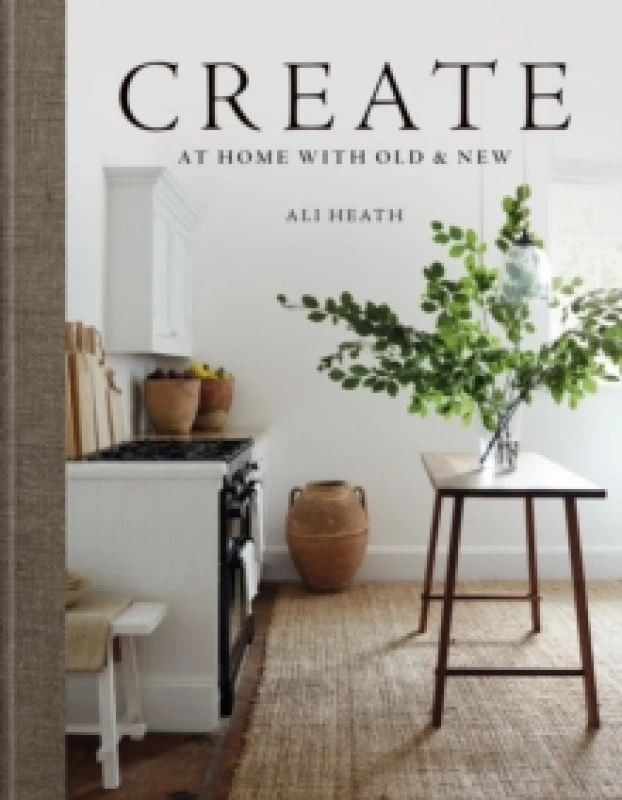 Image of Create : At Home with Old & New Hardback