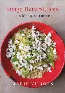 Image of Forage, Harvest, Feast : A Wild-Inspired Cuisine