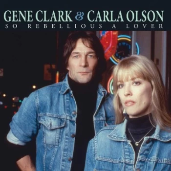 Image of So Rebellious a Lover by Gene Clark & Carla Olson CD Album