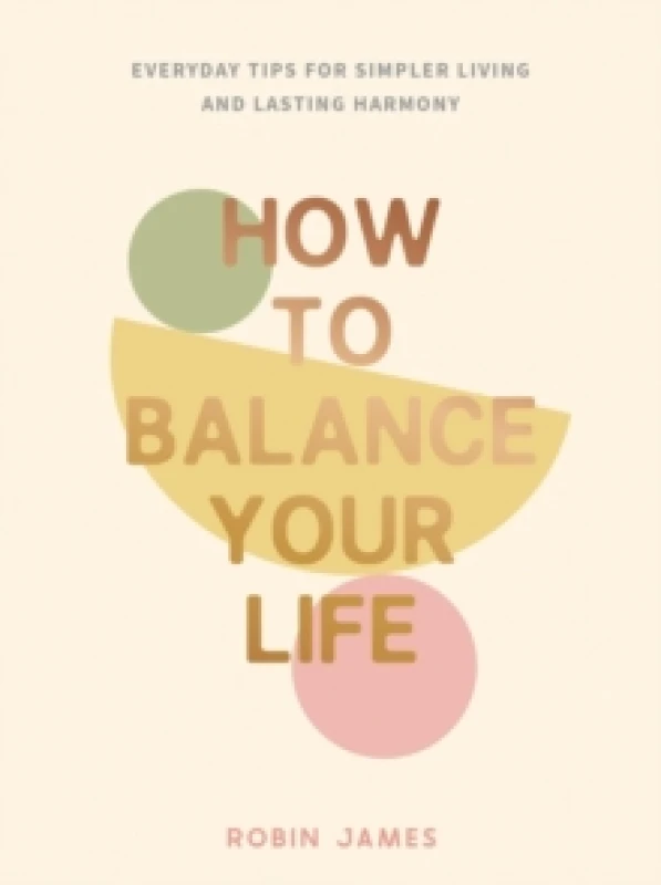 Image of How to Balance Your Life : Everyday Tips for Simpler Living and Lasting Harmony Hardback
