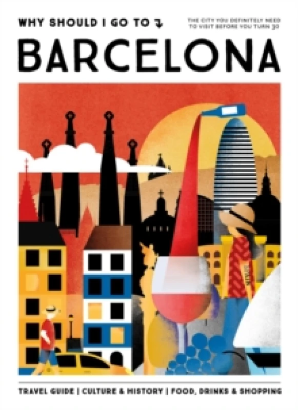 Image of Why Should I Go To Barcelona : The city you definitely need to visit before you turn 30 Hardback
