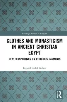 Image of Clothes and Monasticism in Ancient Christian EgyptA New Perspective on Religious Garments