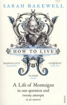Image of How to Live or a Life of Montaigne in One Question and Twenty Attempts at an Answer by Sarah Bakewell Paperback
