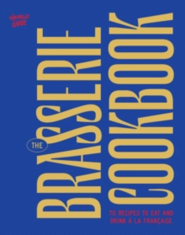Image of The Brasserie Cookbook : 70 Recipes to Drink and Eat A La Francaise Hardback
