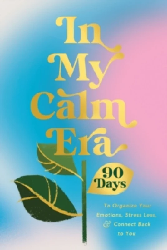 Image of In My Calm Era : 90 Days to Organize Your Emotions, Stress Less, and Connect Back to You Hardback