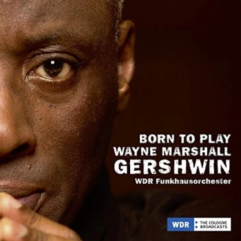 Image of Wayne Marshall, WDR Funkhausorchester, Paquito D'Rivera - Gershwin: Born to Play CD