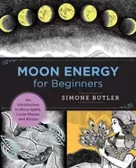 Image of moon energy for beginners an introduction to moon spells lunar phases and