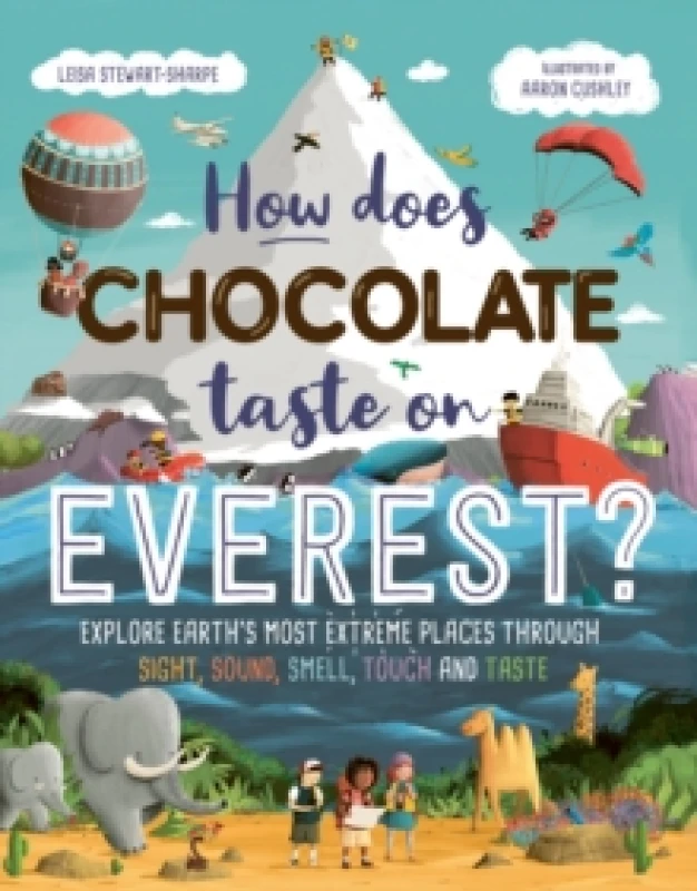 Image of How Does Chocolate Taste on Everest? Explore Earth's Most Extreme Places Through Sight, Sound, Smell, Touch and Taste Paperback / softback