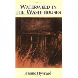 Image of Waterweed in the Wash-Houses by Jeanne Hyvrard Book