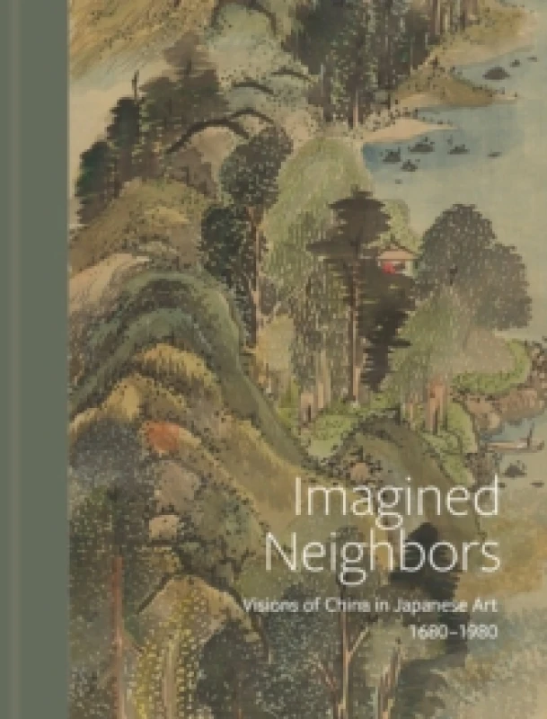 Image of Imagined Neighbors : Visions of China in Japanese Art 1680 1980 Hardback