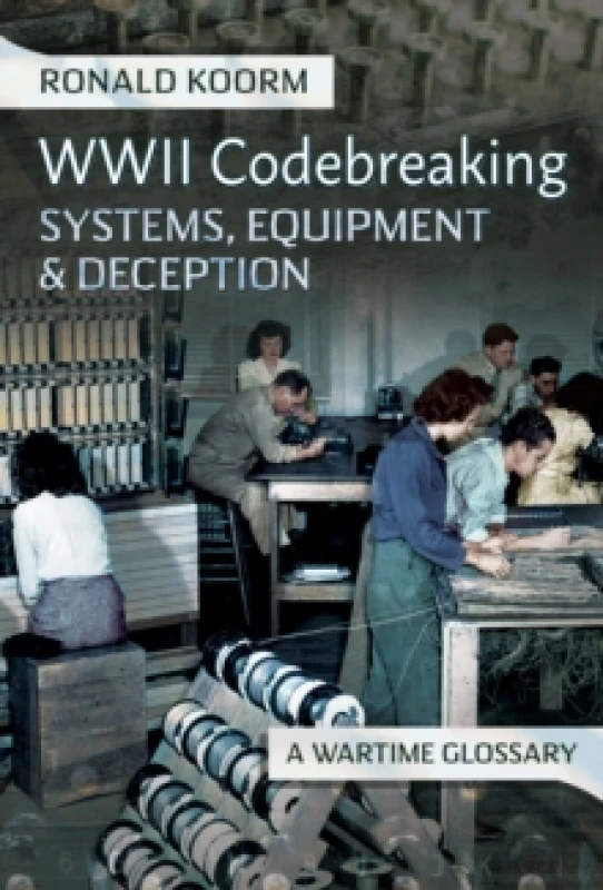 Image of WW2 Codebreaking Systems, Equipment and Deception : A Wartime Glossary Hardback