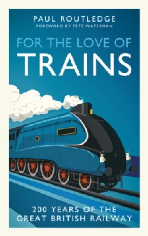 Image of For the Love of Trains : Celebrating 200 Years of British Railways Hardback