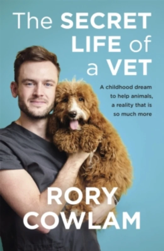 Image of The Secret Life of a Vet : A heartwarming glimpse into the real world of veterinary from TV vet Rory Cowlam Paperback / softback