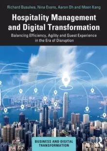 Image of Hospitality Management and Digital Transformation : Balancing Efficiency, Agility and Guest Experience in the Era of Disruption