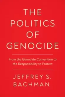 Image of The Politics of Genocide : From the Genocide Convention to the Responsibility to Protect