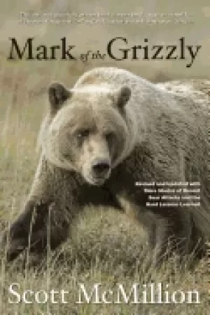 Image of mark of the grizzly revised and updated with more stories of recent bear at