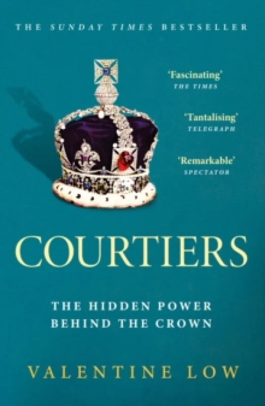 Image of Courtiers : The Sunday Times bestselling inside story of the power behind the crown Paperback / softback
