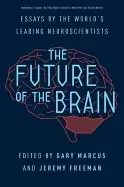 Image of future of the brain essays by the worlds leading neuroscientists
