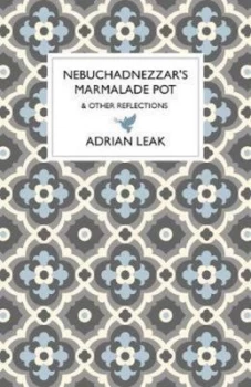 Image of Nebuchadnezzars Marmalade Pot by Adrian Leak Hardback