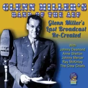Image of Glenns Last Broadcasts Re-created by Glenn Miller's Band of the AEF CD Album