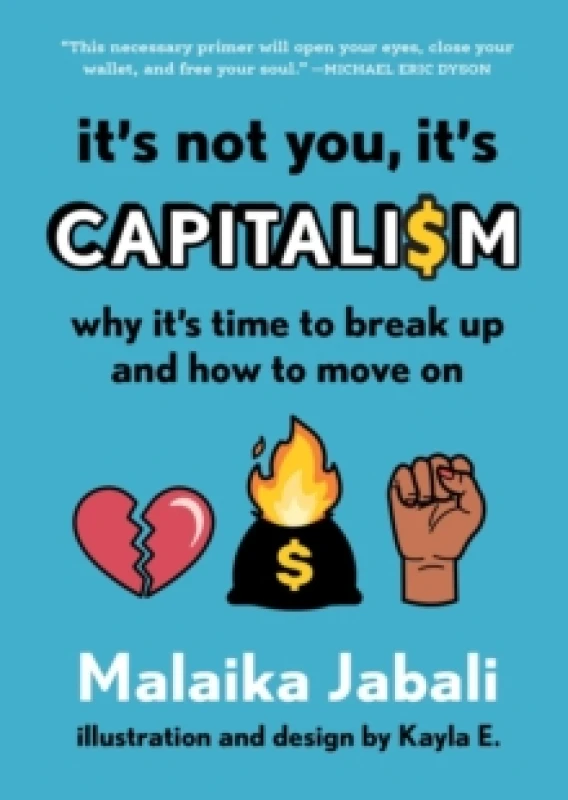 Image of It's Not You, It's Capitalism : Why It's Time to Break Up and How to Move On Hardback