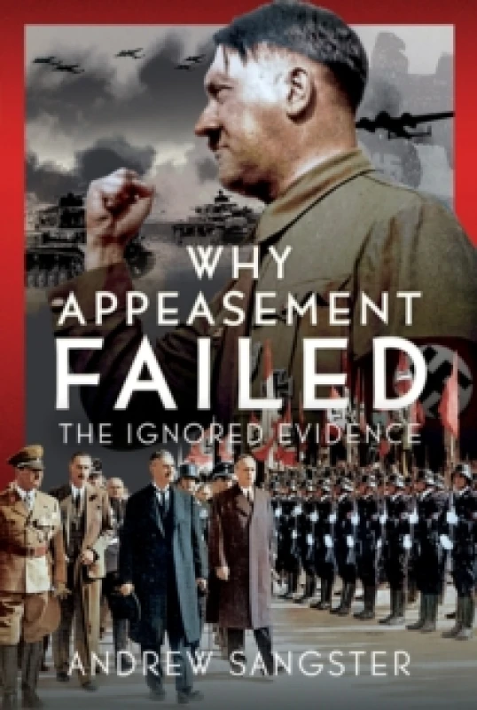 Image of Why Appeasement Failed. Hardback. By Andrew Sangster Books