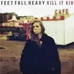 Image of Kill It Kid - Feet Fall Heavy (Music CD)