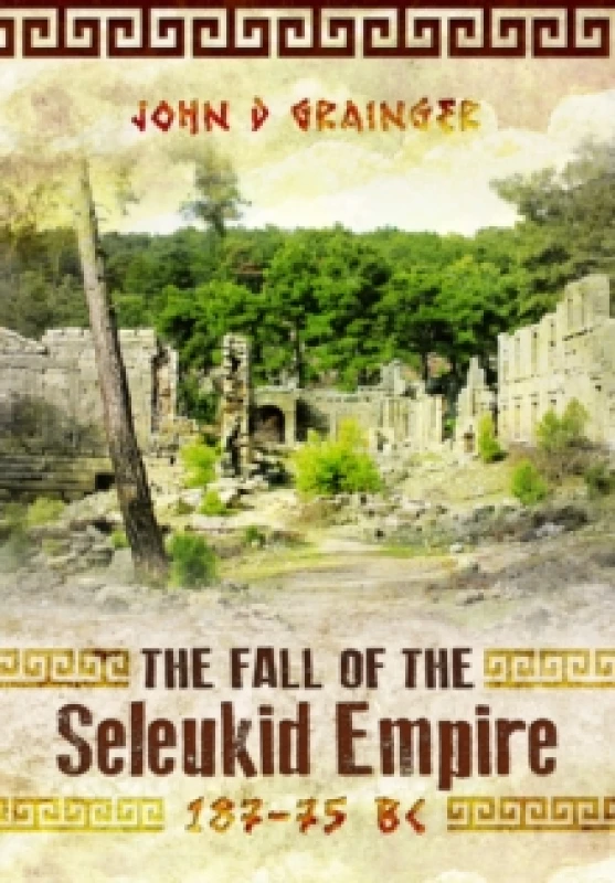 Image of The Fall of the Seleukid Empire 187-75 BC. Paperback. By John D Grainger Books