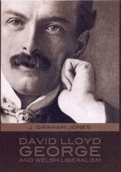 Image of David Lloyd George and Welsh Liberalism by J. Graham Jones Hardback
