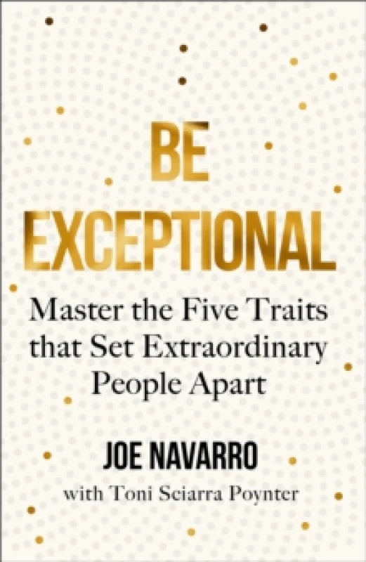 Image of Be Exceptional. Paperback. By Joe Navarro, Toni Sciarra Poynter Books