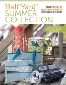 Image of Half Yard (TM) Summer Collection : Debbie'S Top 40 Half Yard Projects for Summer Sewing