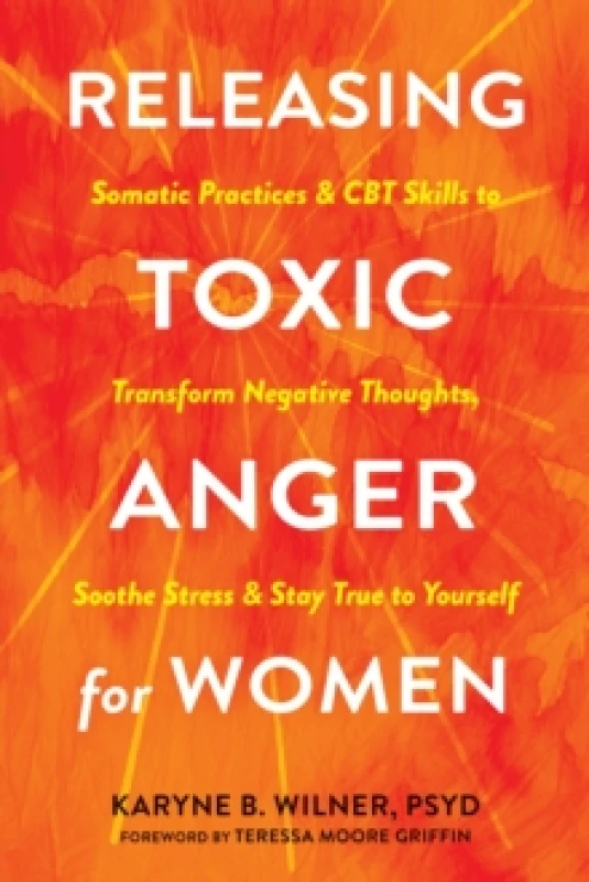 Image of Releasing Toxic Anger For Her : Somatic Practices and CBT Skills to Transform Negative Thoughts, Soothe Stress, and Stay True to Yourself Paperback