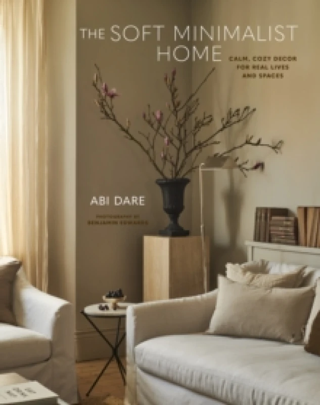 Image of The Soft Minimalist Home : Calm, Cosy Decor for Real Lives and Spaces Hardback