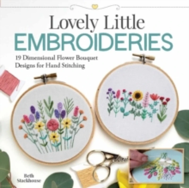 Image of Lovely Little Embroideries : 19 Dimensional Flower Bouquet Designs for Hand Stitching Paperback / softback