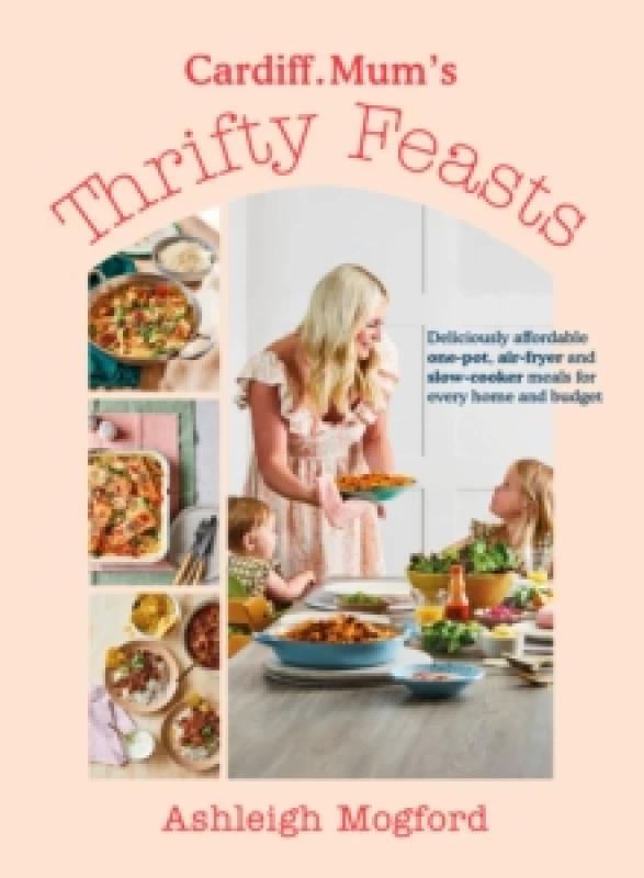 Image of Cardiff Mum's Thrifty Feasts. Hardback. By Ashleigh Mogford Books