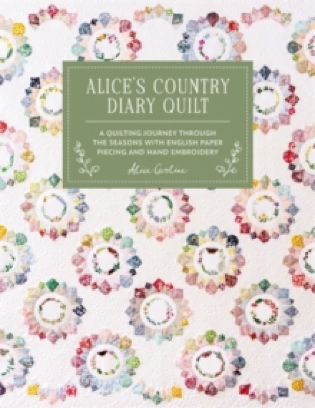 Image of Alice'S Country Diary Quilt : A Quilting Journey Through the Seasons with English Paper Piecing and Hand Embroidery Hardback