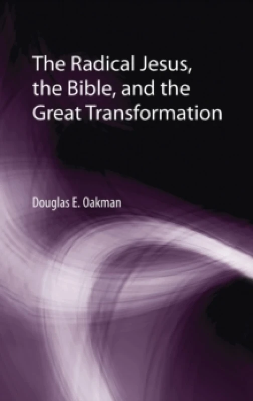 Image of The Radical Jesus, the Bible, and the Great Transformation Hardback
