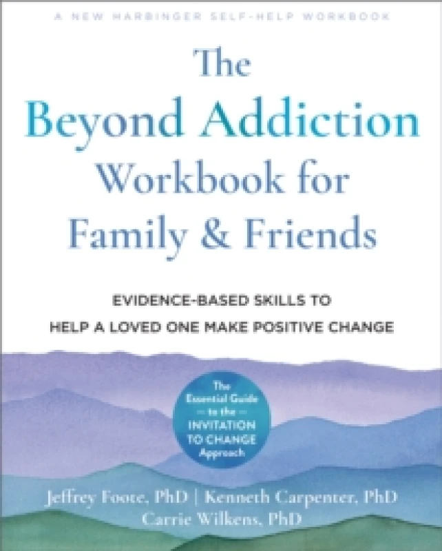 Image of The Beyond Addiction Workbook for Family and Friends : Evidence-Based Skills to Help a Loved One Make Positive Change Paperback / softback