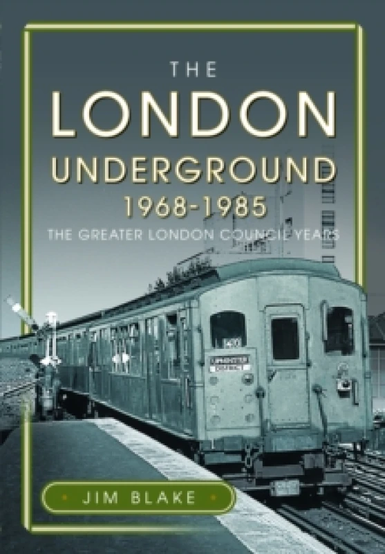 Image of The London Underground, 1968-1985 : The Greater London Council Years Hardback