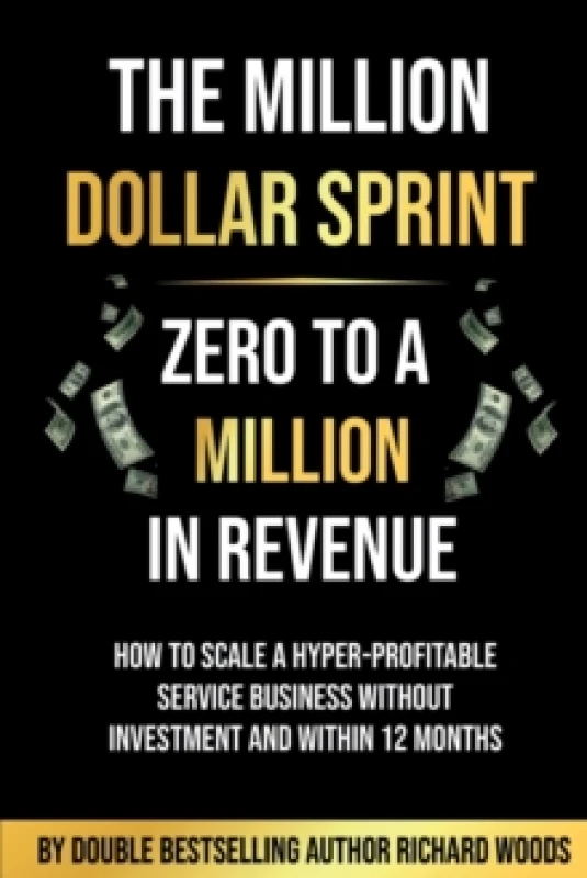 Image of The Million Dollar Sprint - Zero to One Million In Revenue : How to scale a hyper-profitable service business without investment and within 12 months.
