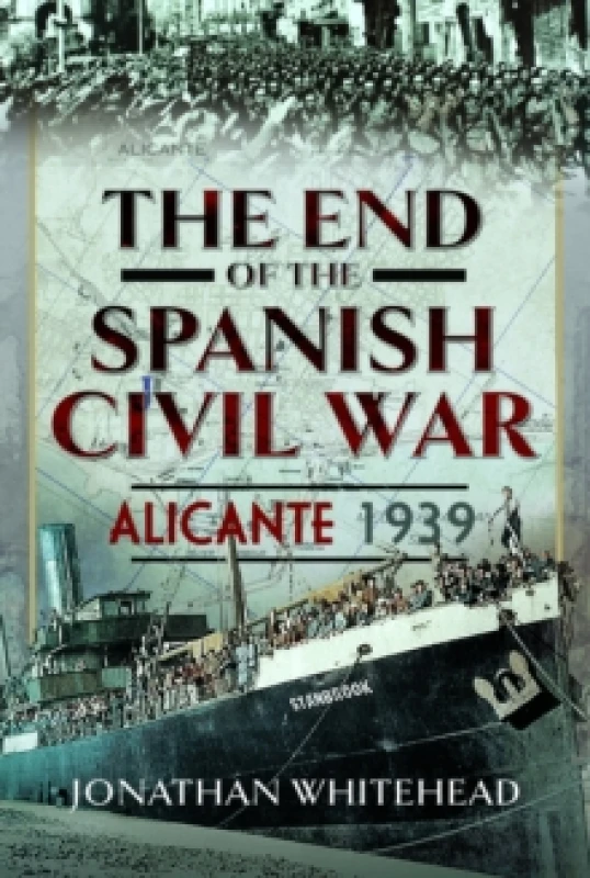 Image of The End of the Spanish Civil War : Alicante 1939 Hardback