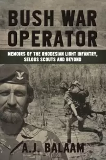 Image of Bush War Operator : Memoirs of the Rhodesian Light Infantry, Selous Scouts and Beyond