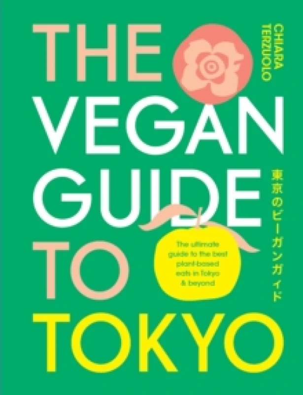 Image of The Vegan Guide to Tokyo : The ultimate plant-based guide to the best eats, cute fashions and fun times Hardback