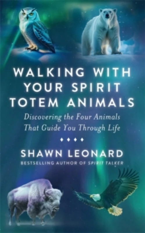 Image of Walking with Your Spirit Totem Animals : Discovering the Four Animals That Guide You Through Life Paperback / softback