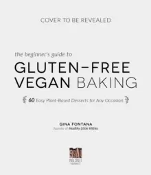 Image of The Beginner's Guide to Gluten-Free Vegan Baking : 60 Easy Plant-Based Desserts for Any Occasion