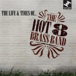 Image of The Life & Times Of by The Hot 8 Brass Band CD Album