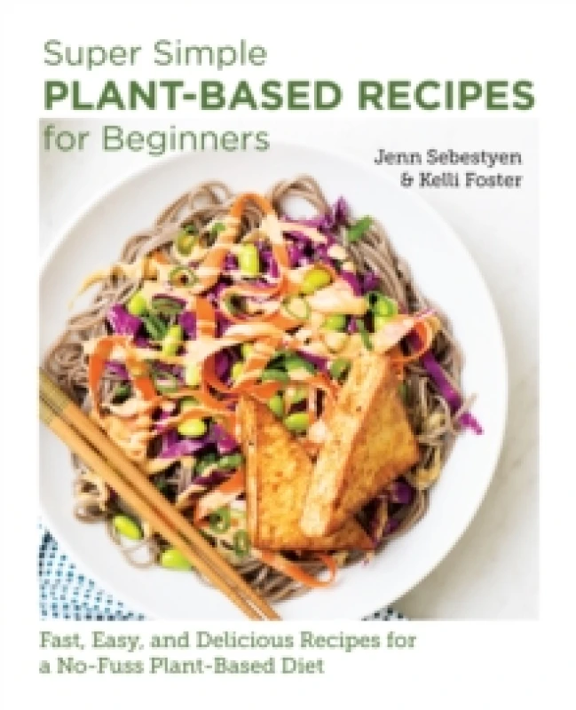 Image of Super Simple Plant-Based Recipes for Beginners. Paperback. By Jenn Sebestyen, Kelli Foster Books