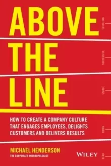Image of Above the Line : How to Create a Company Culture that Engages Employees, Delights Customers and Delivers Results