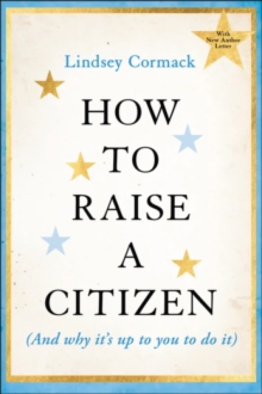 Image of How to Raise a Citizen (And Why It's Up to You to Do It) Paperback / softback