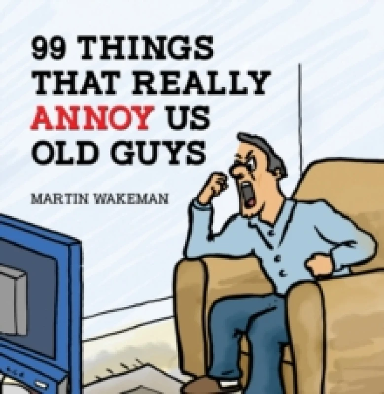 Image of 99 Things That Really Annoy Us Old Guys. Paperback. By Martin Wakeman Books